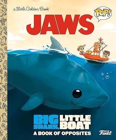 JAWS: BIG SHARK, LITTLE BOAT A BOOK OF OPPOSITES (A LITTLE GOLDEN BOOK)