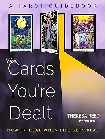 THE CARDS YOU'RE DEALT, A TAROT GUIDEBOOK BY THERESA REED