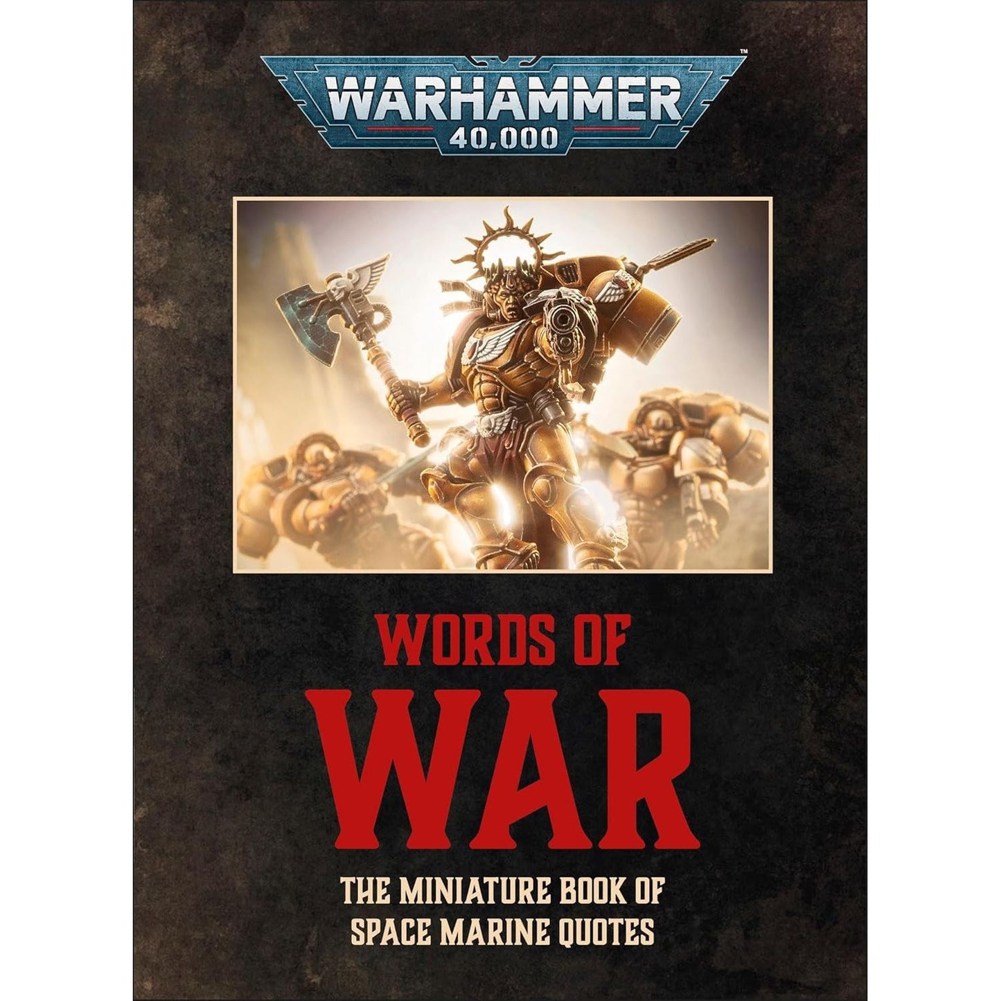 WORDS OF WAR: THE MINATURE BOOK OF SPACE MARINE QUOTES (A WARHAMMER 40K DK BOOK)