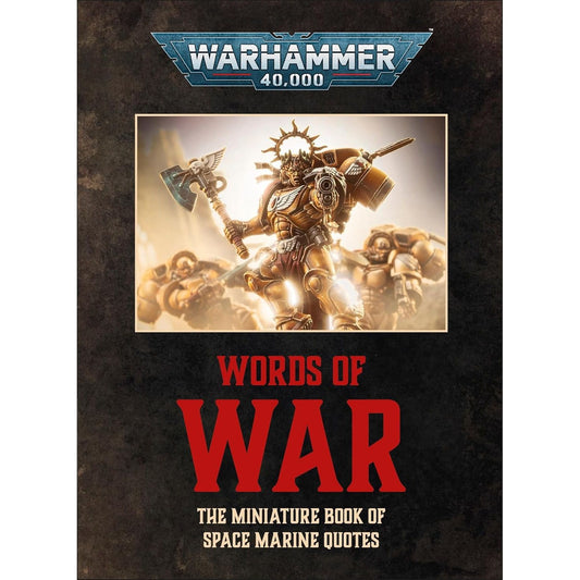 WORDS OF WAR: THE MINATURE BOOK OF SPACE MARINE QUOTES (A WARHAMMER 40K DK BOOK)