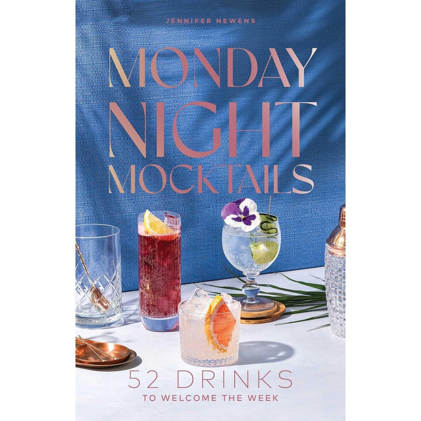 MONDAY NIGHT MOCKTAILS: 52 DRINKS TO WELCOME THE WEEK BY JENNIFER NEWENS