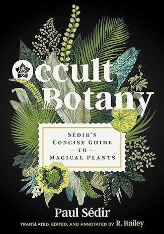 OCCULT BOTANY: SEDIR'S CONCISE GUIDE TO MAGICAL PLANTS BY PAUL SEDIR
