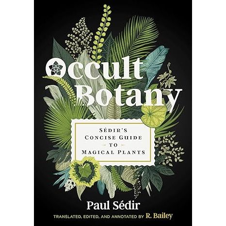 OCCULT BOTANY: SEDIR'S CONCISE GUIDE TO MAGICAL PLANTS BY PAUL SEDIR