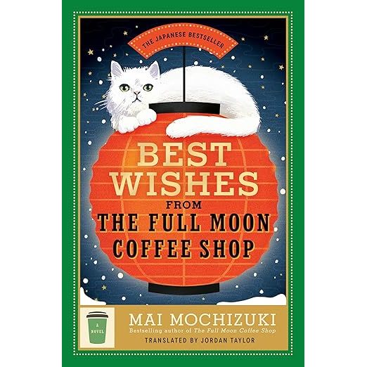 BEST WISHES FROM THE FULL MOON COFFEE SHOP: A NOVEL BY MAI MOCHIZUKI