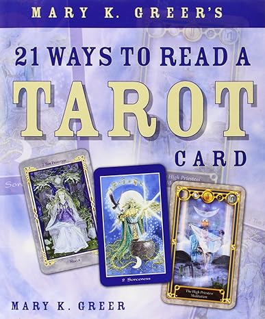 21 WAYS TO READ A TAROT CARD BY MARY K. GREER