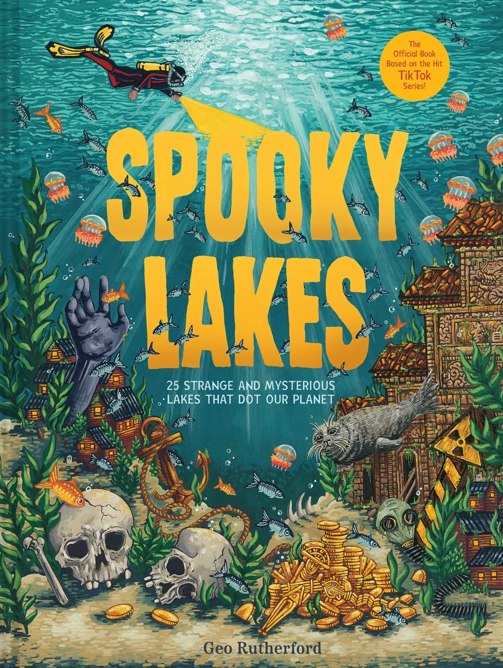 SPOOKY LAKES: 25 STRANGE AND MYSTERIOUS LAKES THAT DOT OUR PLANET (HAUNTED HYDROLOGY) BY GEO RUTHERFORD