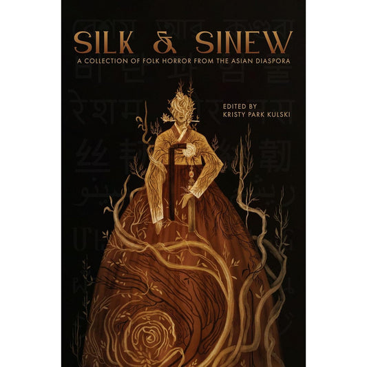 SILK & SINEW: A COLLECTION OF FOLK HORROR FROM THE ASIAN DIASPORA EDITED BY KRISTY PARK KULSKI