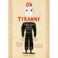 ON TYRANNY: TWENTY LESSONS FROM THE TWENTIETH CENTURY BY TIMOTHY SNYDER AND ILLUSTRATED BY NORA KING
