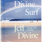DIVINE SURF: FIVE DECADES OF SURFING ACTION AND CULTURE BY JEFF DIVINE