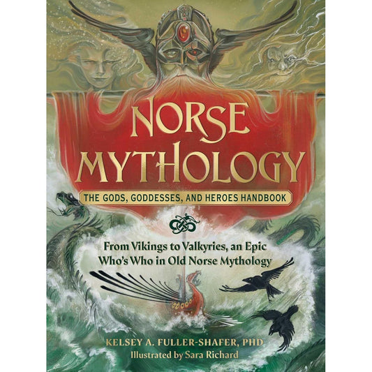 NORSE MYTHOLOGY: THE GODS, GODDESSES,  AND HEROES HANDBOOK BY KELEY A. FULLER-SHAFER, PHD.
