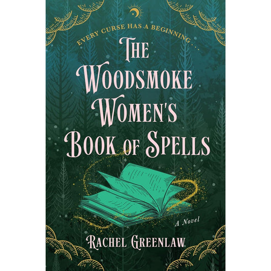 THE WOODSMOKE WOMEN'S BOOK OF SPELLS BY RACHEL GREENLAW