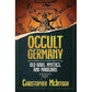 OCCULT GERMANY: OLD GODS, MYSTICS, AND MAGICIANS BY CHRISTOPHER MCINTOSH
