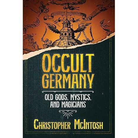 OCCULT GERMANY: OLD GODS, MYSTICS, AND MAGICIANS BY CHRISTOPHER MCINTOSH