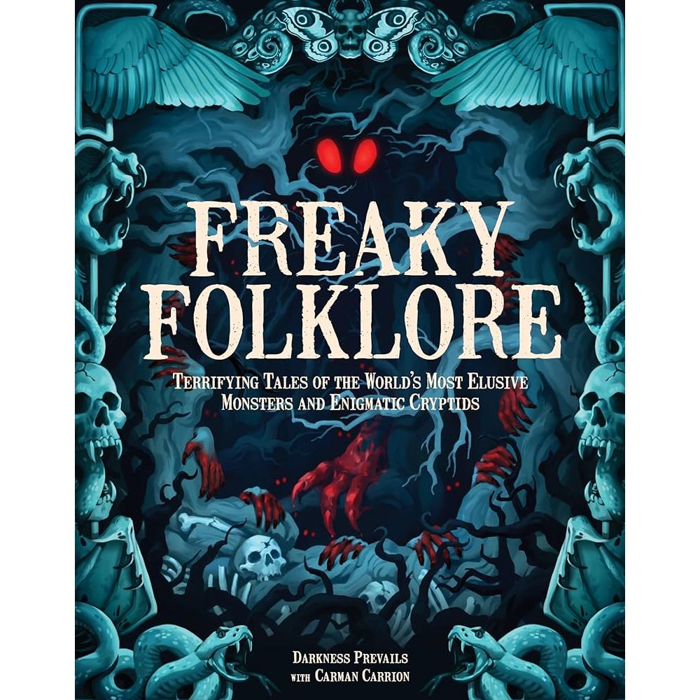 FREAKY FOLKLORE: TERRIFYING TALES OF THE WORLD'S MOST ELUSIVE MONSTERS AND ENIGMATIC CRYPTIDS BY DARKNESS PREVAILS AND CARMEN CARRION