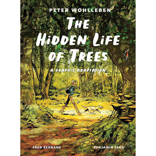 THE HIDDEN LIFE OF TREES: A GRAPHIC ADAPTION BY PETER WOHLLEBEN, FRED BERNARD, & BENJAMIN FLAO