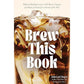 BREW THIS BOOK: MAKE COFFEE SHOP DRINKS AT HOME BY ASIA LUI CHAPA