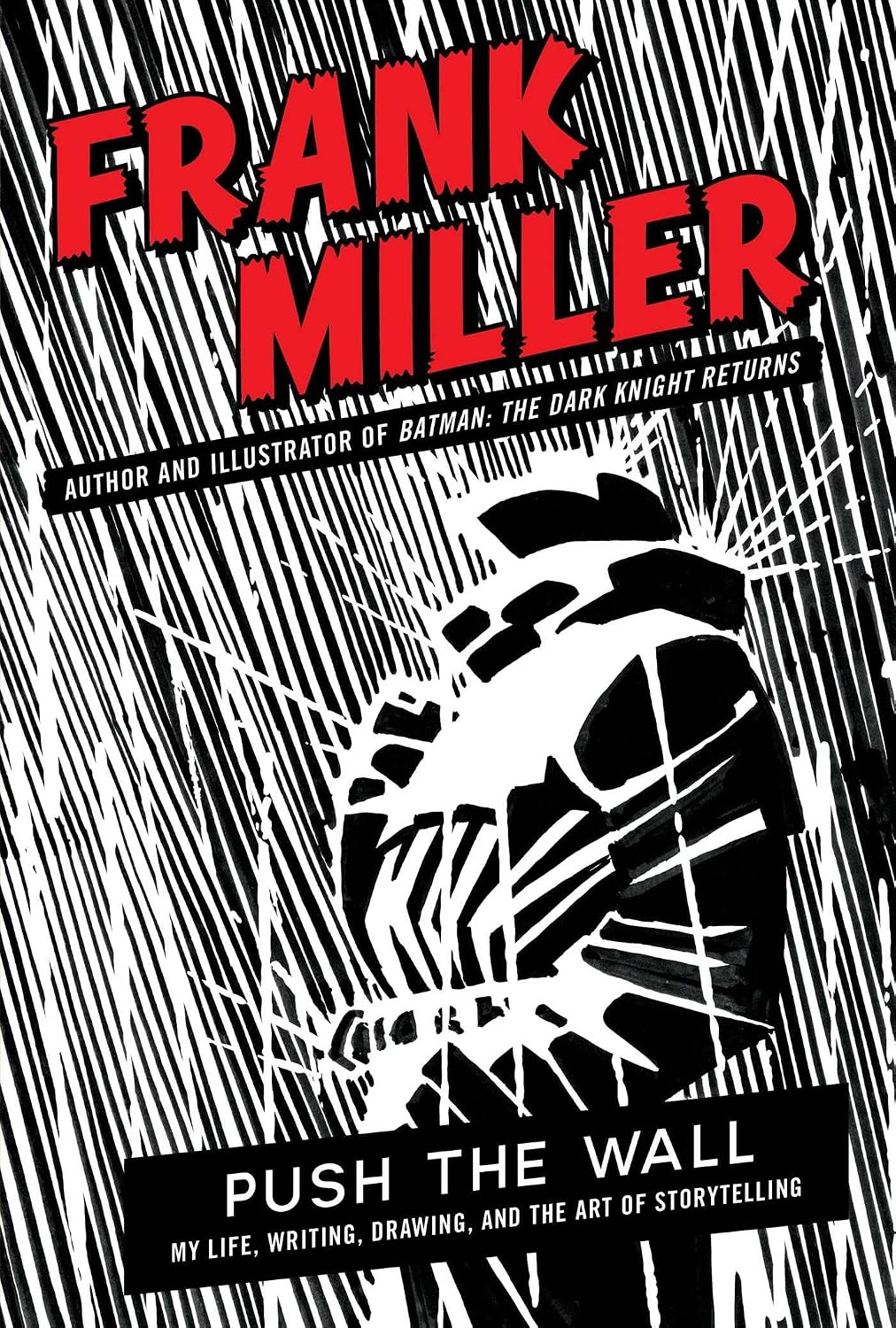 PUSH THE WALL: MY LIFE, WRITING, DRAWING, AND THE ART OF STORYTELLING BY FRANK MILLER