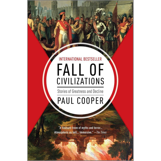 FALL OF CIVILIZATIONS: STORIES OF GREAT DECLINE BY PAUL COOPER