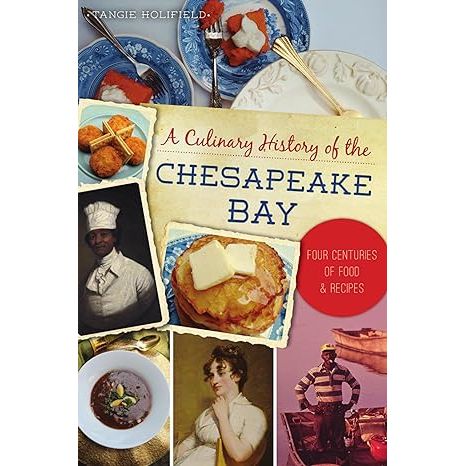 A CULINARY HISTORY OF THE CHESAPEAKE BAY BY TANGIE HOLIFIELD