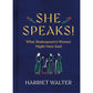SHE SPEAKS! WHAT SHAKESPEARE'S WOMEN MIGHT HAVE SAID BY HARRIET WALTER