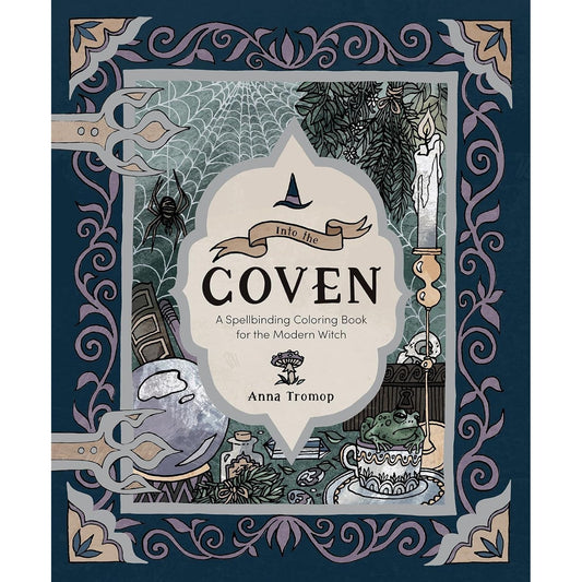 INTO THE COVEN: A SPELLBINDING COLORING BOOK FOR THE MODERN WITCH BY ANNA TROMOP