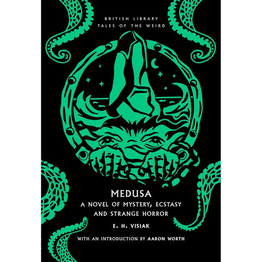 MEDUSA: A NOVEL OF MYSTERY, ECSTASY, AND STRANGE HORROR BY E. H. VISIAK