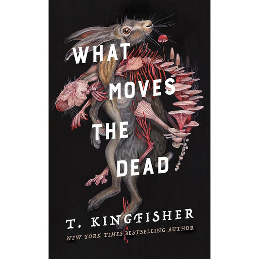 WHAT MOVES THE DEAD BY T. KINGFISHER