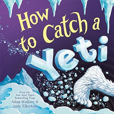 HOW TO CATCH A YETI BY ADAM WALLACE