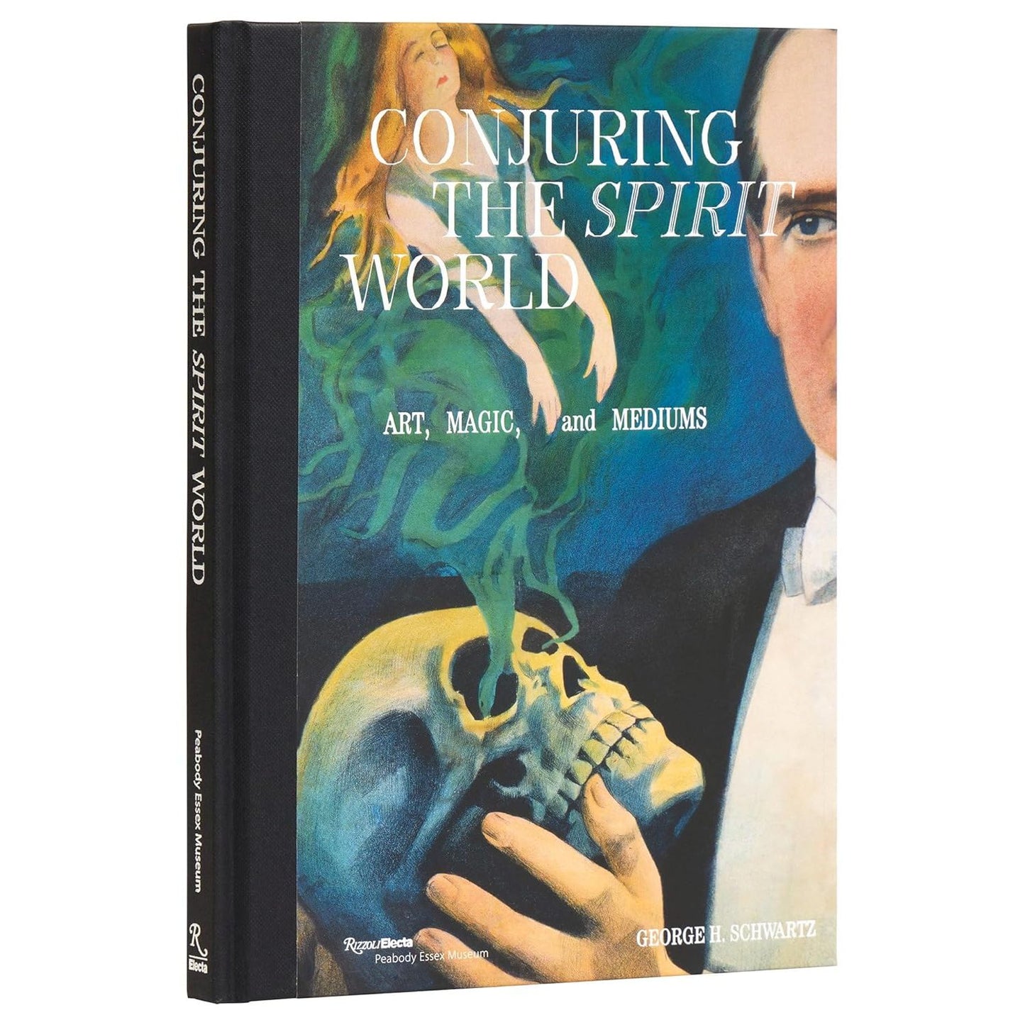 CONJURING THE SPIRIT WORLD: ART, MAGIC, & MEDIUMS BY GEORGE H. SCHWARTZ