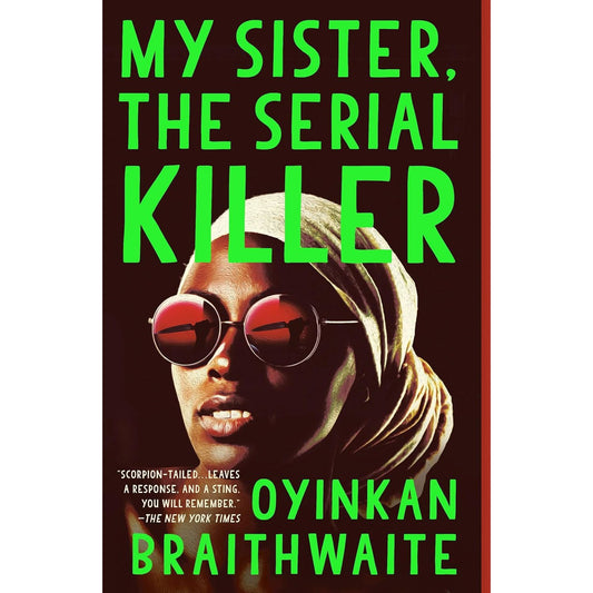 MY SISTER, THE SERIAL KILLER BY OYINKAN BRAITHWAITE