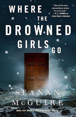 WHERE THE DROWNED GIRLS GO BY SEANAN MCGUIRE