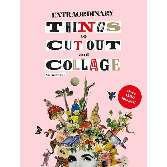 EXTRAORDINARY THINGS TO CUT OUT AND COLLAGE BY MARIA RIVANS
