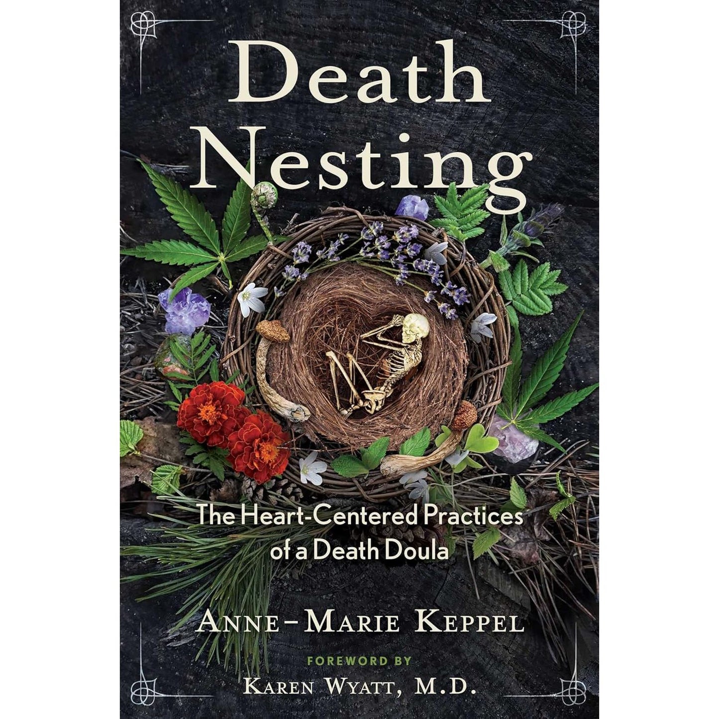 DEATH NESTING: THE HEART-CENTERED PRACTICES OF A DEATH DOULA BY ANNE-MARIE KEPPEL