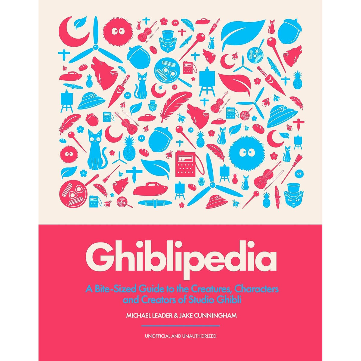 GHIBLIPEDIA: A BITE-SIZED GUIDE TO THE CREATURES, CHARACTERS AND CREATORS OF STUDIO GHIBLI BY MICHAEL LEADER AND JAKE CUNNINGHAM