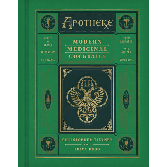 APOTHEKE: MODERN MEDICINAL COCKTAILS BY CHRISTOPHER TIERNEY AND ERIKA BROD