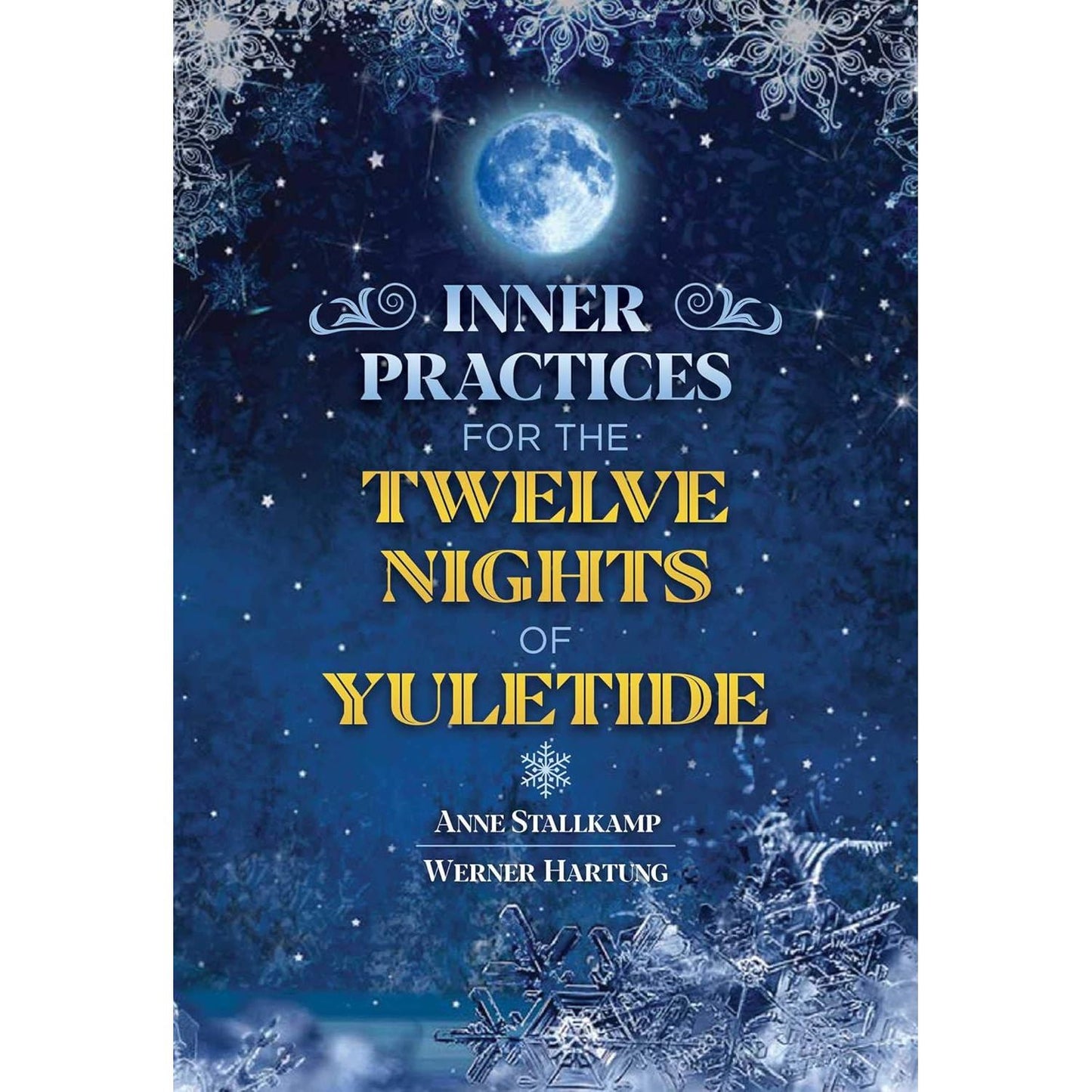 INNER PRACTICES FOR THE TWELVE NIGHTS OF YULETIDE BY ANNE STALLKAMP AND WERNER HARTUNG