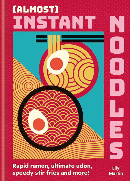 (ALMOST) INSTANT NOODLES BY LILY MARTIN (HARDBACK)