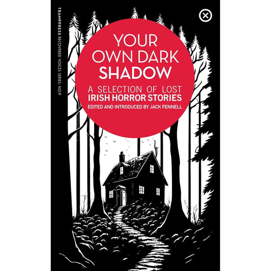 YOUR OWN DARK SHADOW: A COLLECTION OF LOST IRISH HORROR STORIES EDITED BY JACK FENNELL