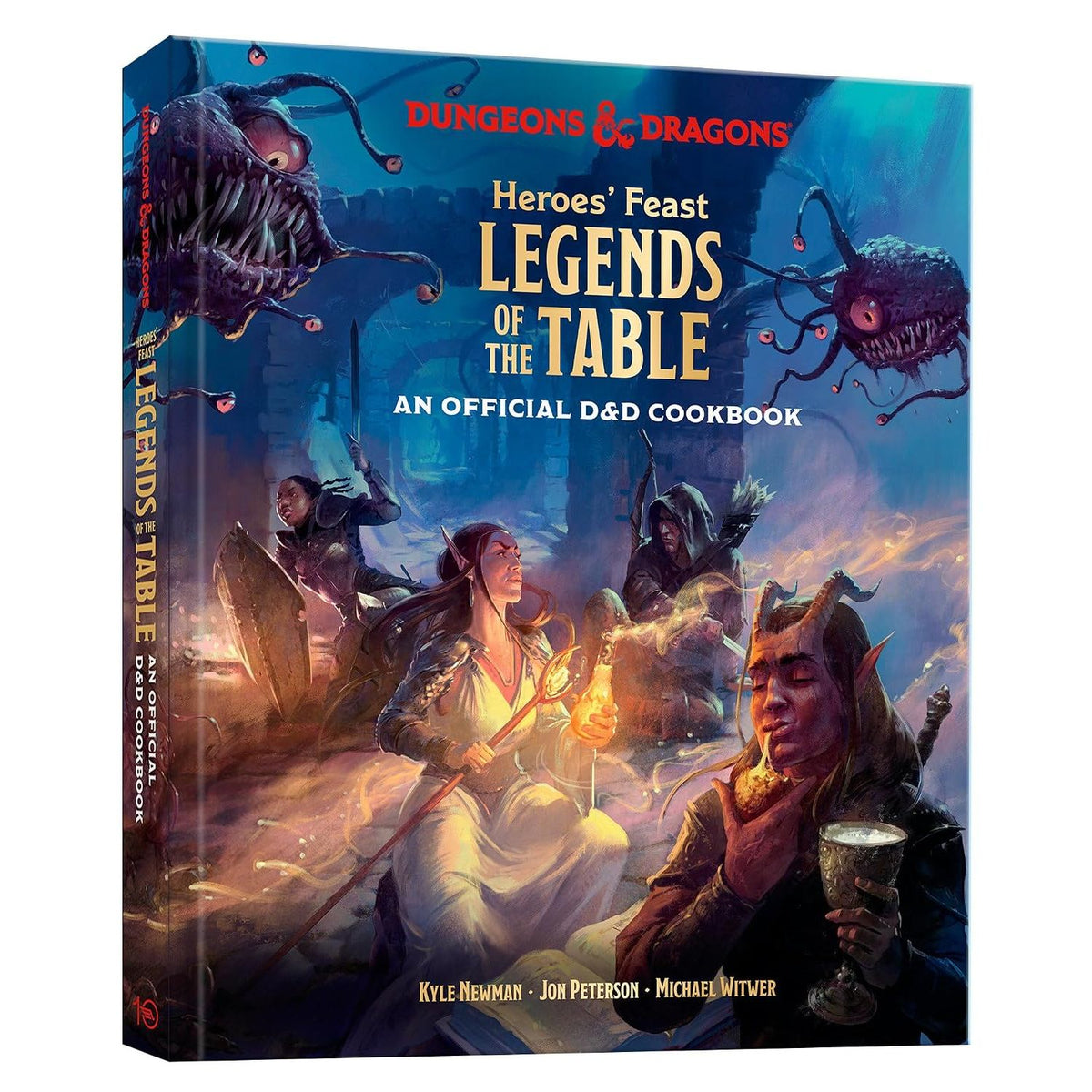 HEROES' FEAST LEGENDS OF THE TABLE: AN OFFICIAL D&D COOKBOOK BY KYLE NEWMAN, JON PETERSON, AND MICHAEL WITWER
