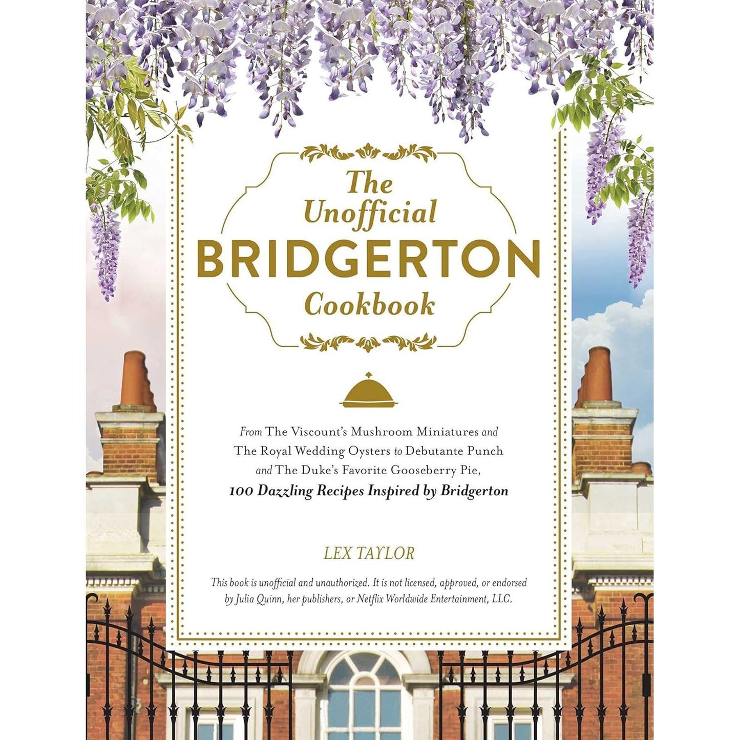 THE UNOFFICIAL BRIDGERTON COOKBOOK BY LEX TAYLOR