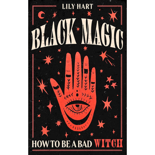 BLACK MAGIC: HOW TO BE A BAD WITCH BY LILY HART