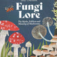 FUNGI LORE: THE MYTHS, FOLKLORE AND MAGIC OF MUSHROOMS BY SALLY COULTHARD