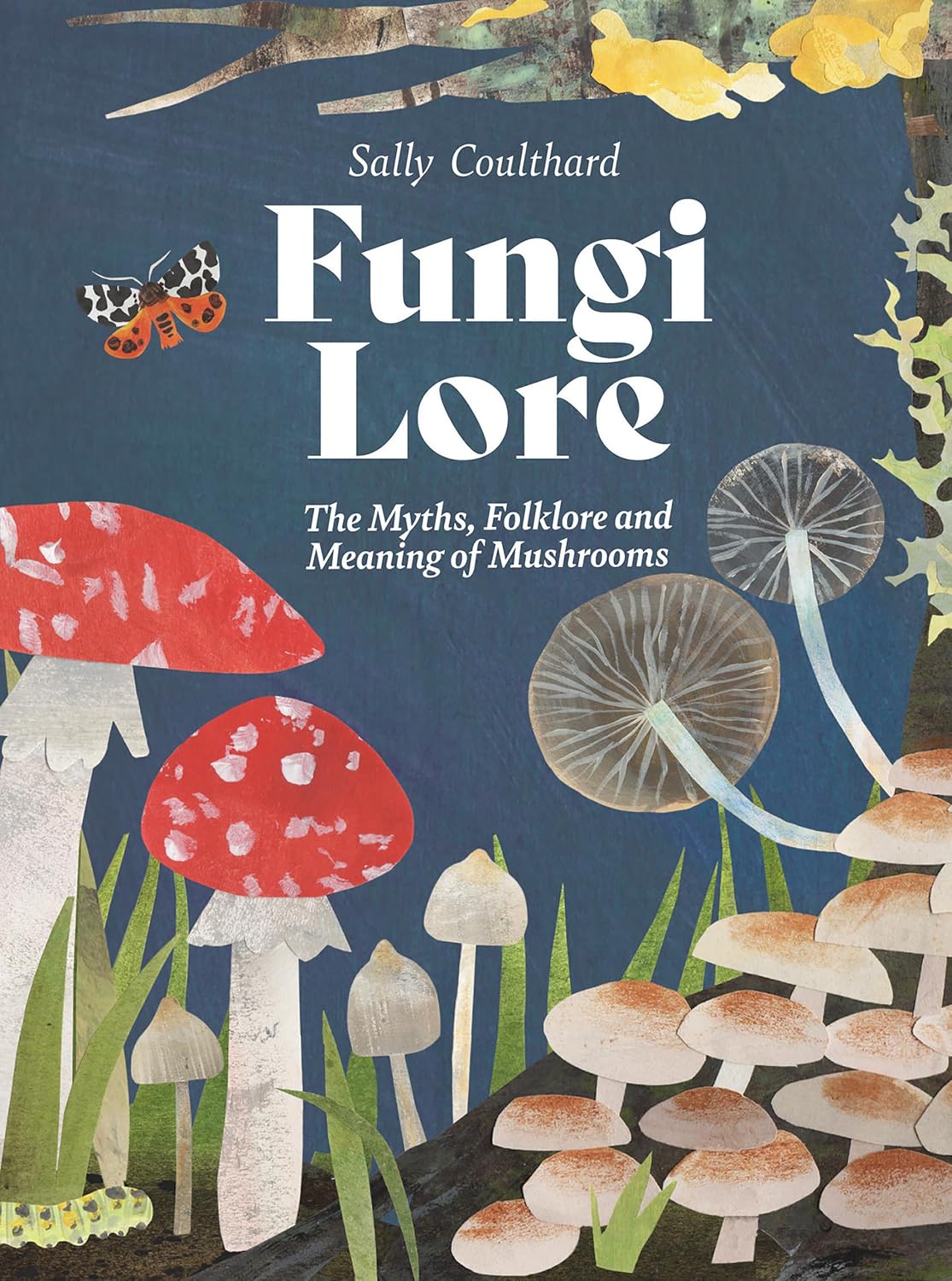 FUNGI LORE: THE MYTHS, FOLKLORE AND MAGIC OF MUSHROOMS BY SALLY COULTHARD