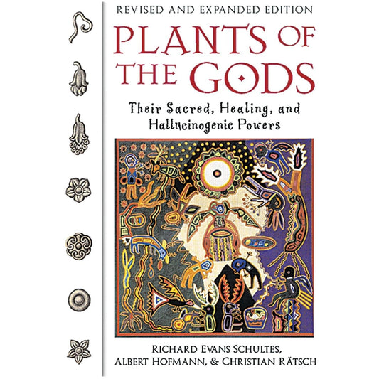 PLANTS OF THE GODS: THEIR SACRED, HEALING, AND HALLUCINATING POWERS BY RICHARD EVANS SCHULTES, ALBERT HOFMANN, & CHRISTIAN RATSCH