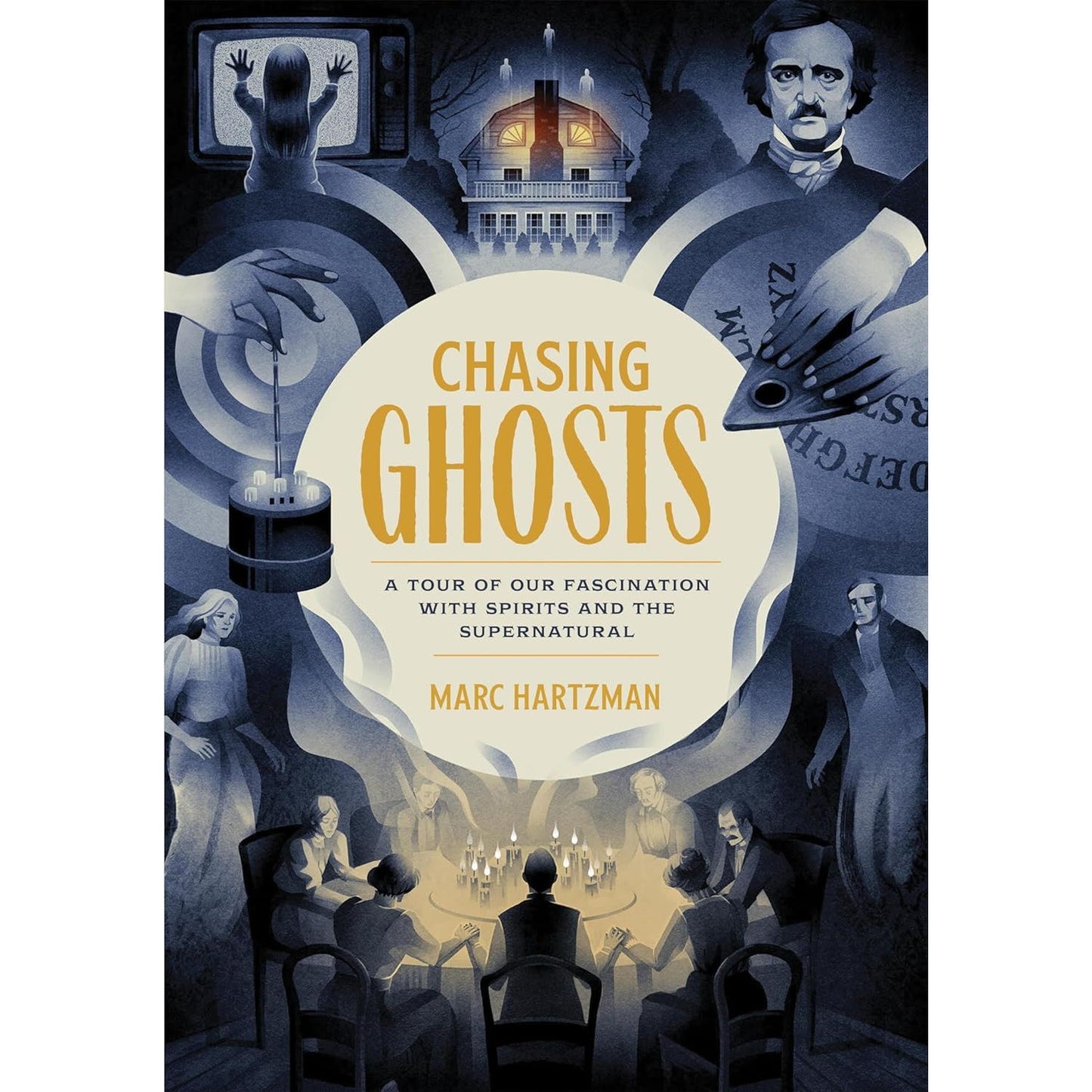 CHASING GHOSTS: A TOUR OF OUR FASCINATION WITH THE SPIRITS AND THE SUPERNATURAL BY MARC HARTZMAN