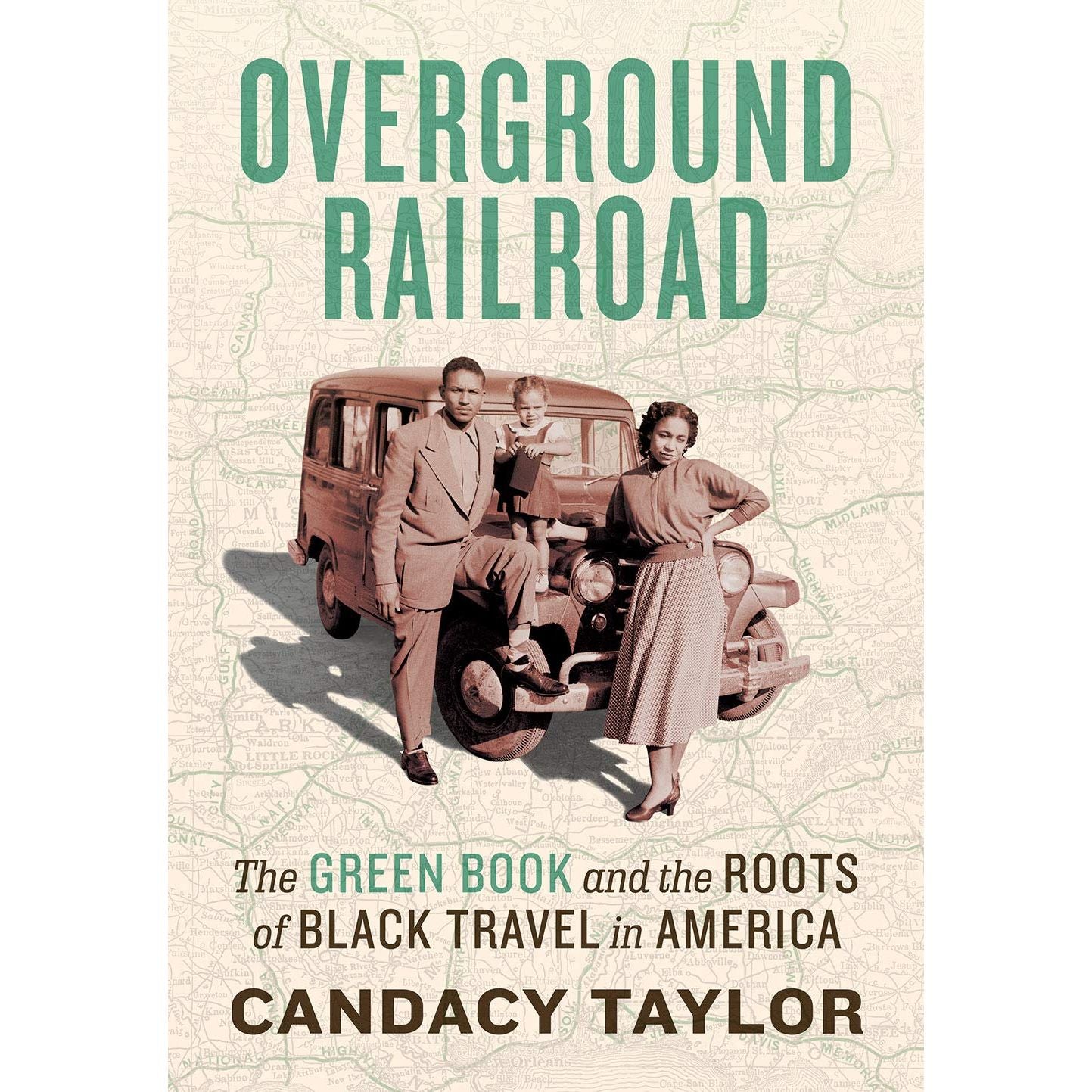 OVERGROUND RAILROAD: THE GREEN BOOK AND THE ROOTS OF BLACK TRAVEL IN AMERICA BY CANDACY TAYLOR