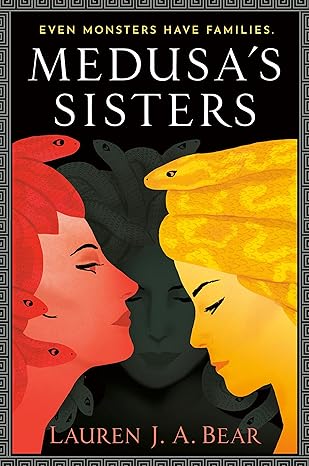 MEDUSA'S SISTERS BY LAUREN J.A. BEAR