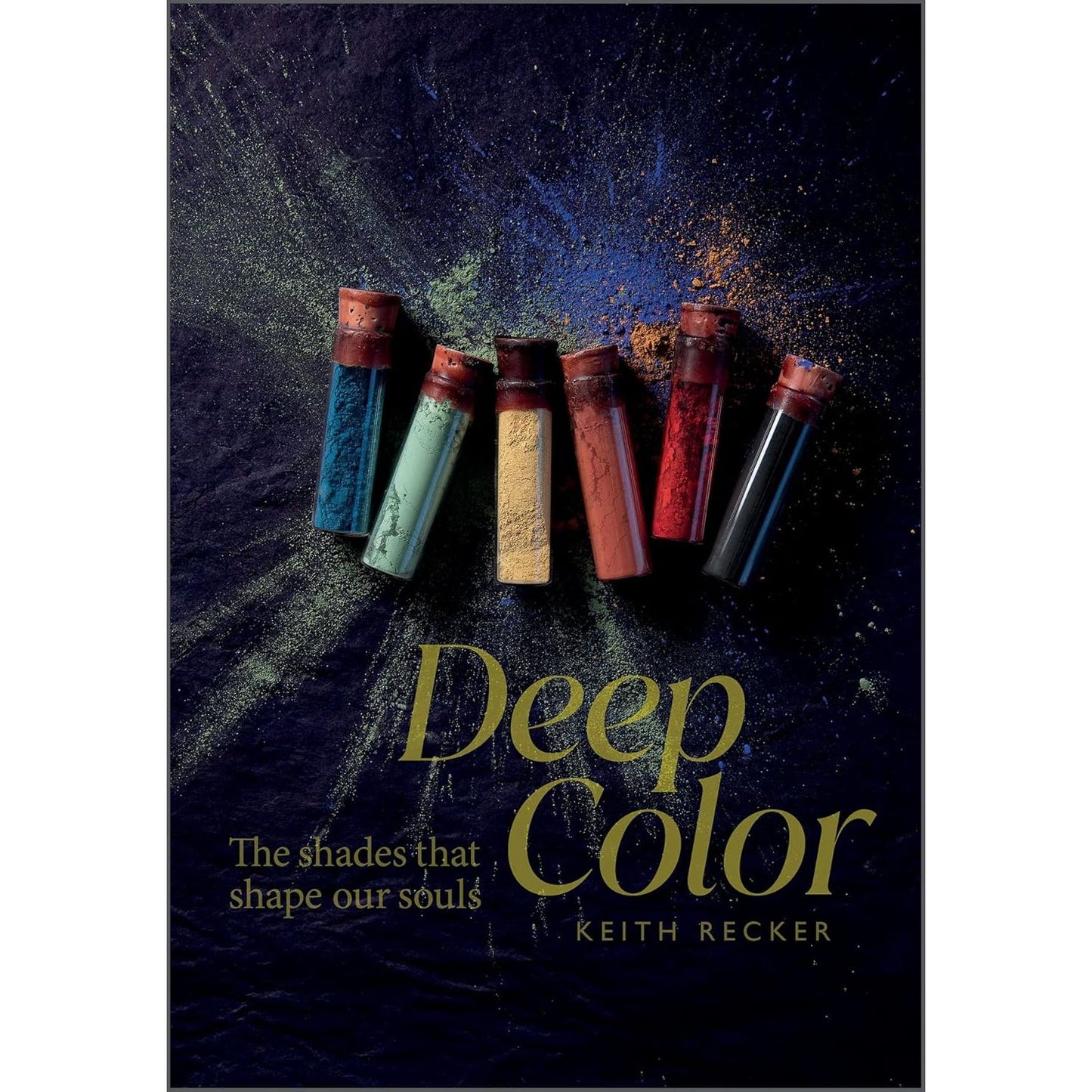 DEEP COLOR: THE SHADES THAT SHAPE OUR SOUL BY KEITH RECKER