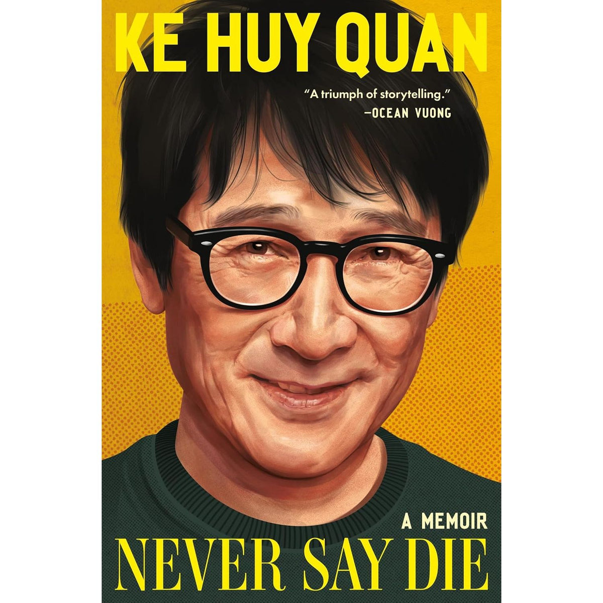 NEVER SAY DIE: A MEMOIR BY KE HUY QUAN