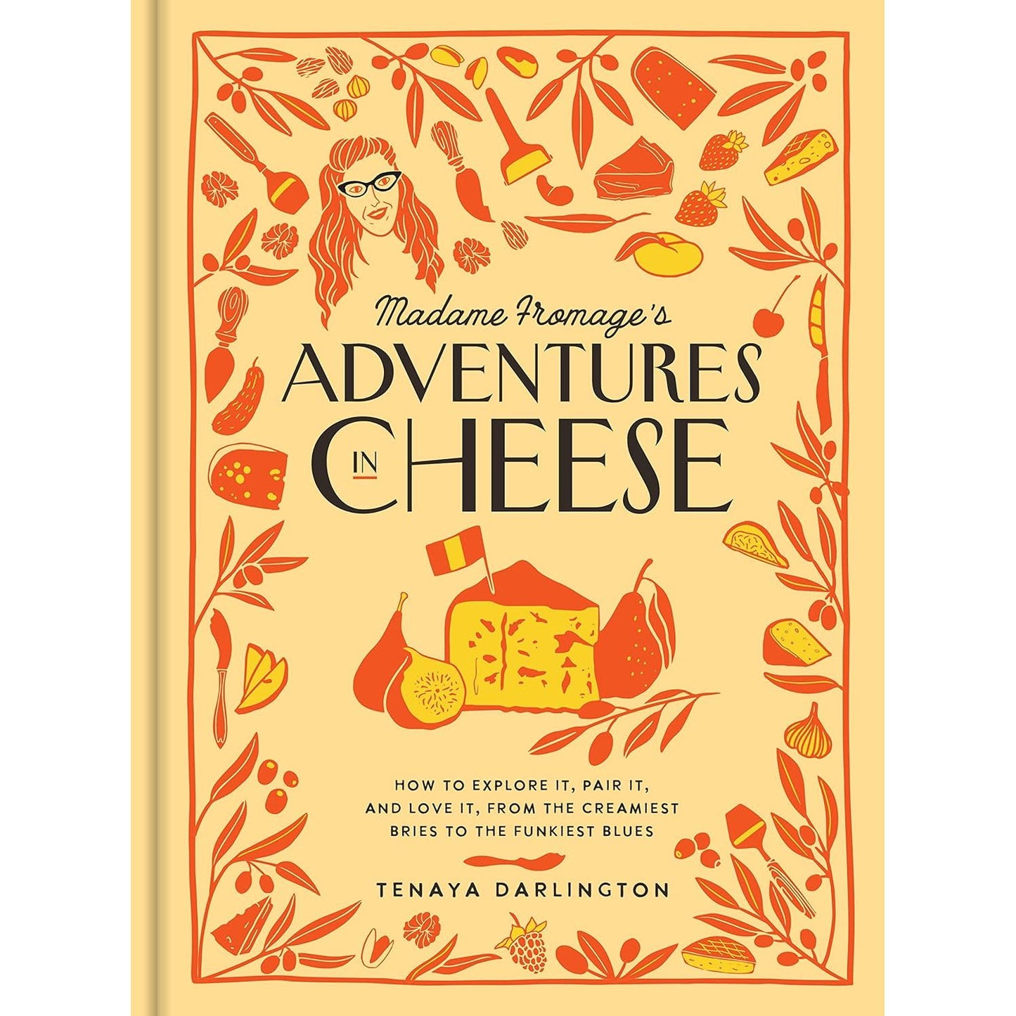 MADAME FROMAGE'S ADVENTURES IN CHEESE BY TENAYA DARLINGTON